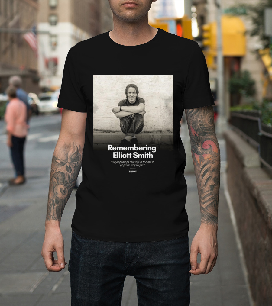 Remembering Elliott Smith Playing Things Too Safe Is The Most Popular Way To Fail Far Out T-Shirt