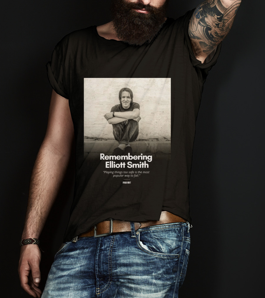 Remembering Elliott Smith Playing Things Too Safe Is The Most Popular Way To Fail Far Out T-Shirt