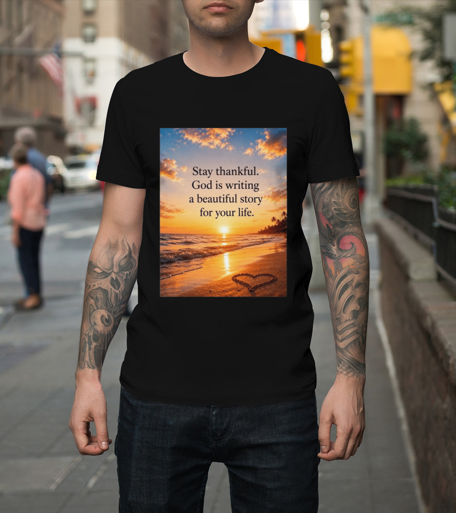 Stay Thankful God Is Writing A Beautiful Story For Your Life Heart Sunset Beach Scene T-Shirt