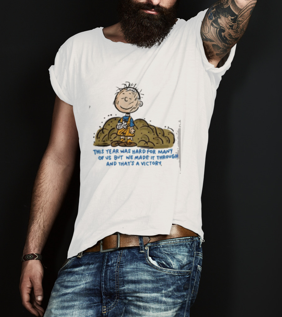 Pig Pen This Year Was Hard For Many Of Us But We Made It Through And That's A Victory Peanuts Iconic Character Resilience T-Shirt