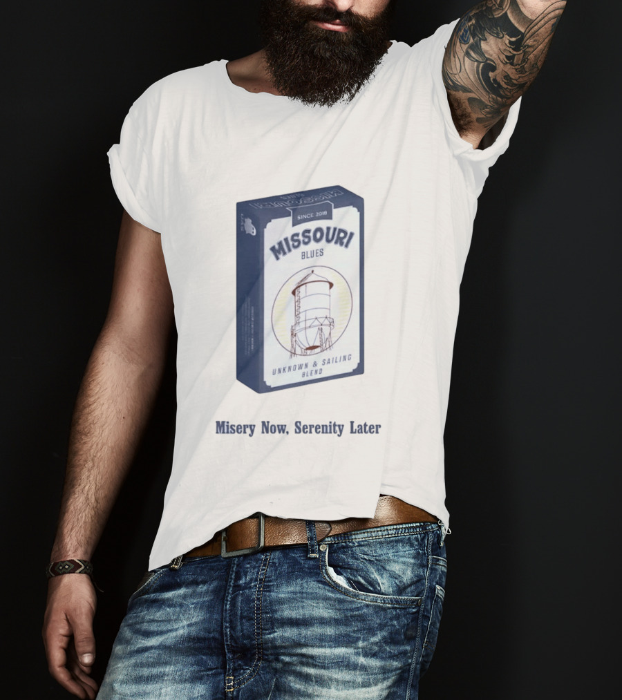 Missouri Blues Since 2018 Water Tower Unknown & Sailing Blend Misery Now Serenity Later T-Shirt