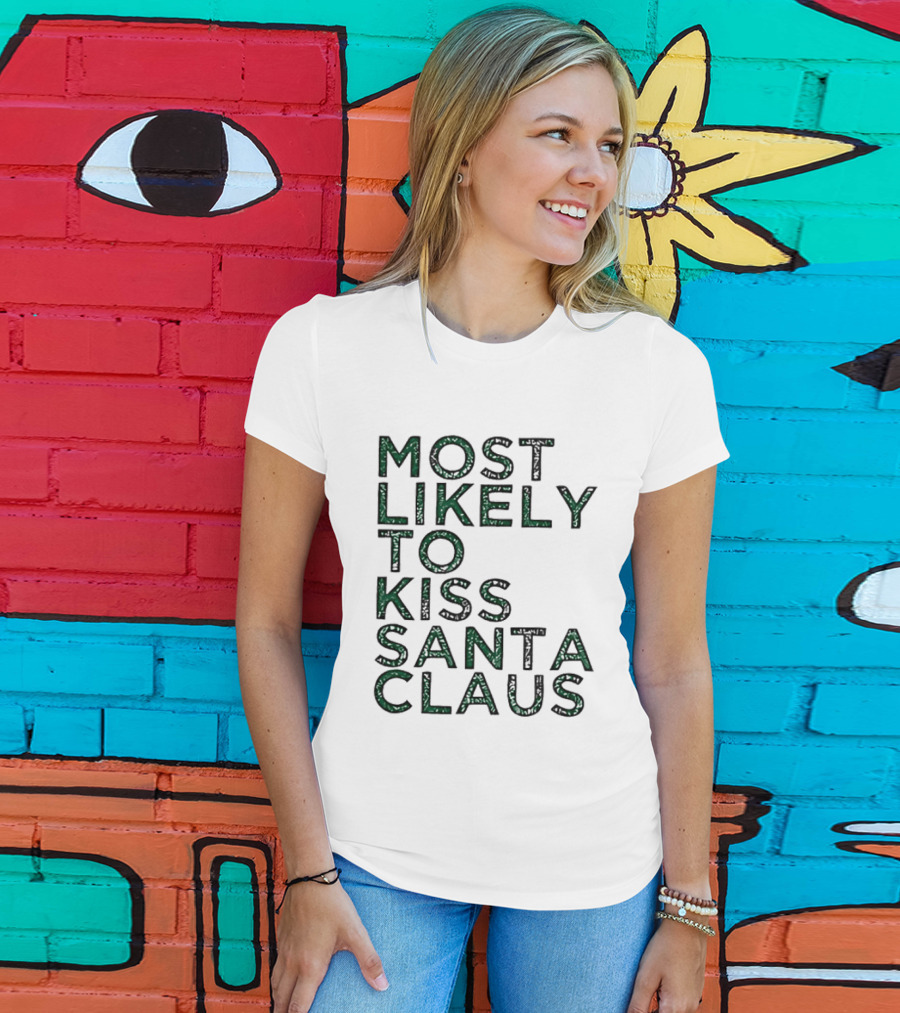 Most Likely To Kiss Santa Claus Christmas Humor T-Shirt