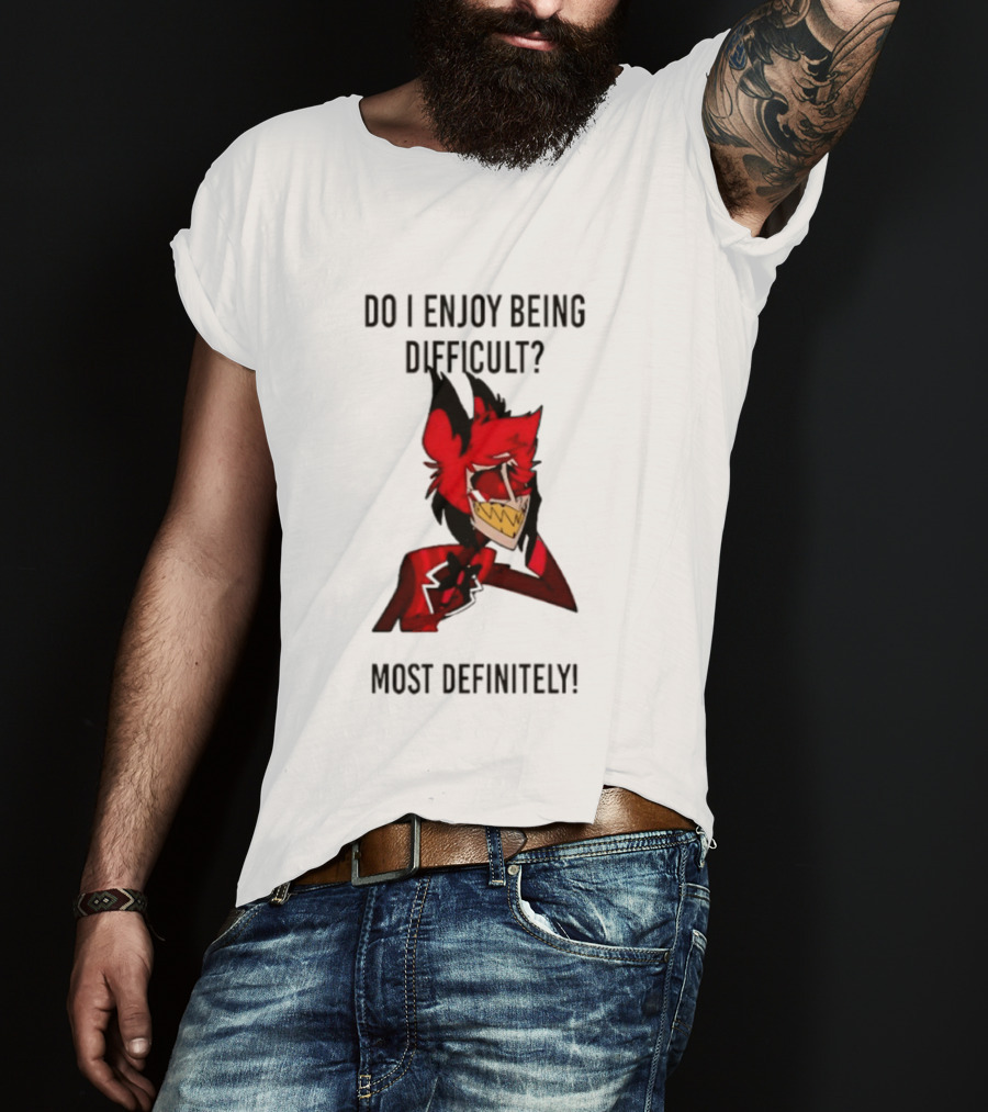 Original Alastor Do I Enjoy Being Difficult Most Definitely Character With Red And Black T-Shirt