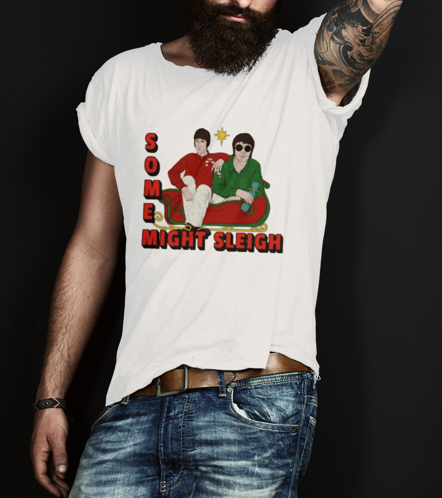 Some Might Sleigh Oasis Christmas Style Duo Sleigh Ride Relaxed Festive Humor T-Shirt