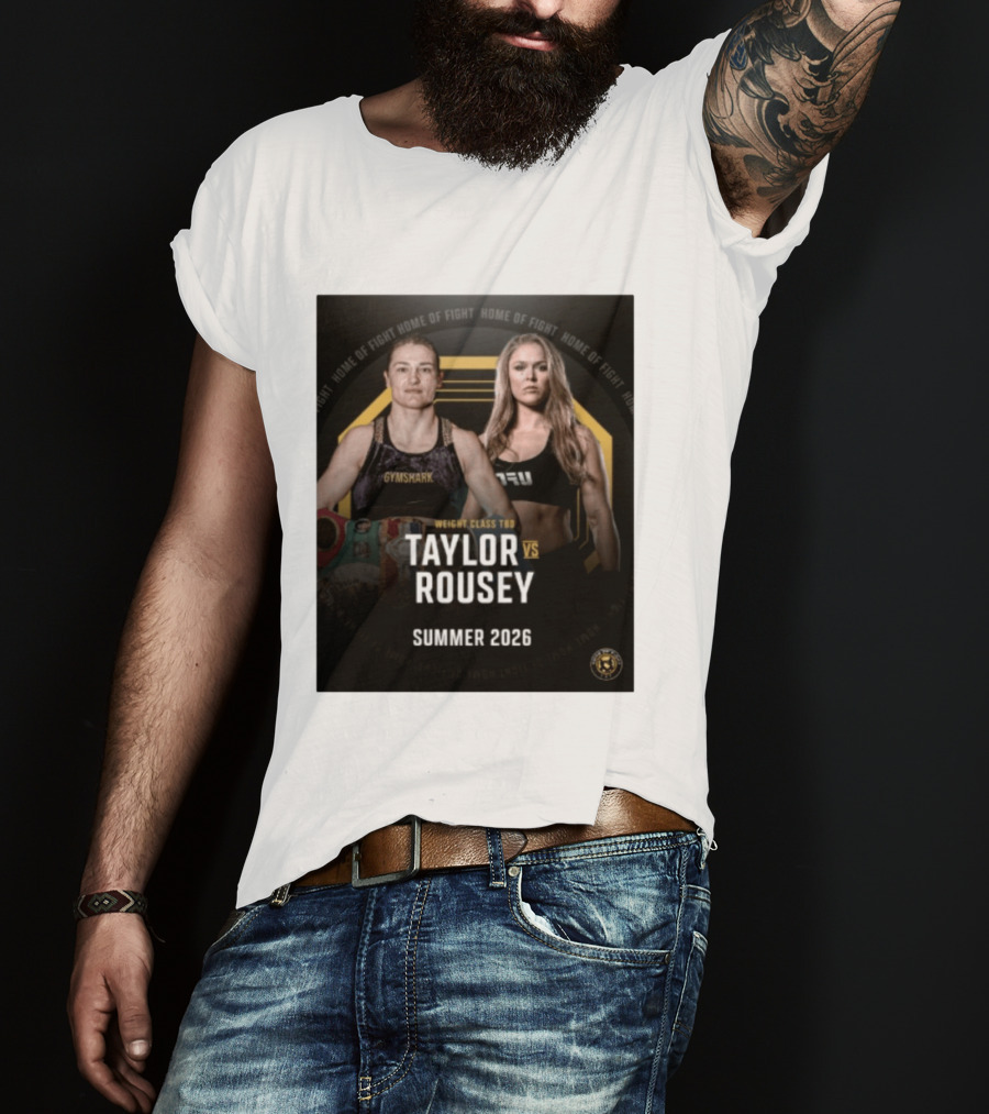 Weight Class TBD Taylor Vs Rousey Summer 2026 Home Of Fight T-Shirt