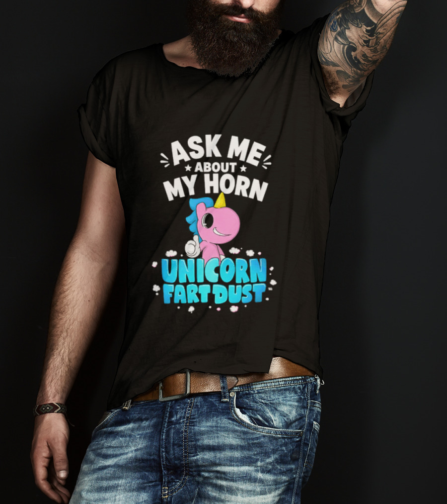 Ask Me About My Horn Unicorn Fart Dust Mythical Creature T-Shirt