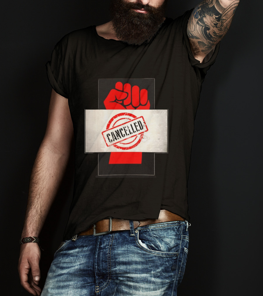 Cancelled Fist Protest Activism Social Justice Raised Clenched T-Shirt