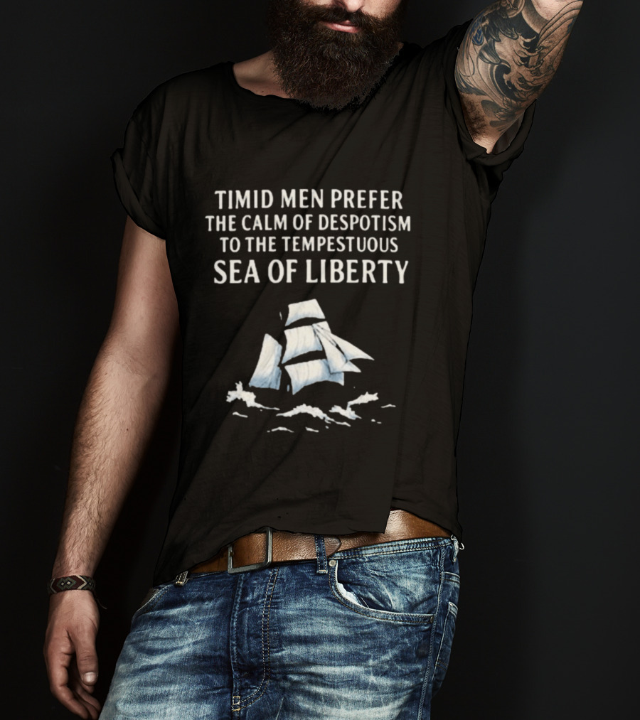 Timid Men Prefer The Calm Of Despotism To The Tempestuous Sea Of Liberty Sailboat T-Shirt