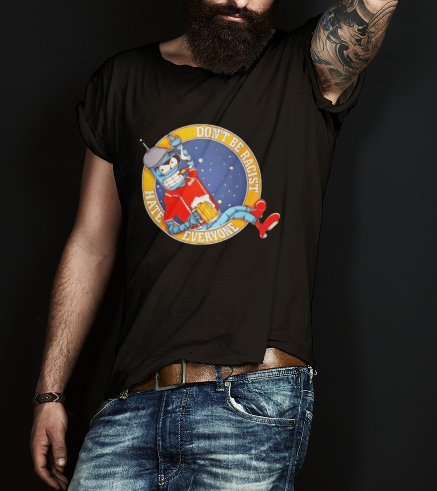 Don't Be Racist Hate Everyone Robot With Beer And Cap T-Shirt