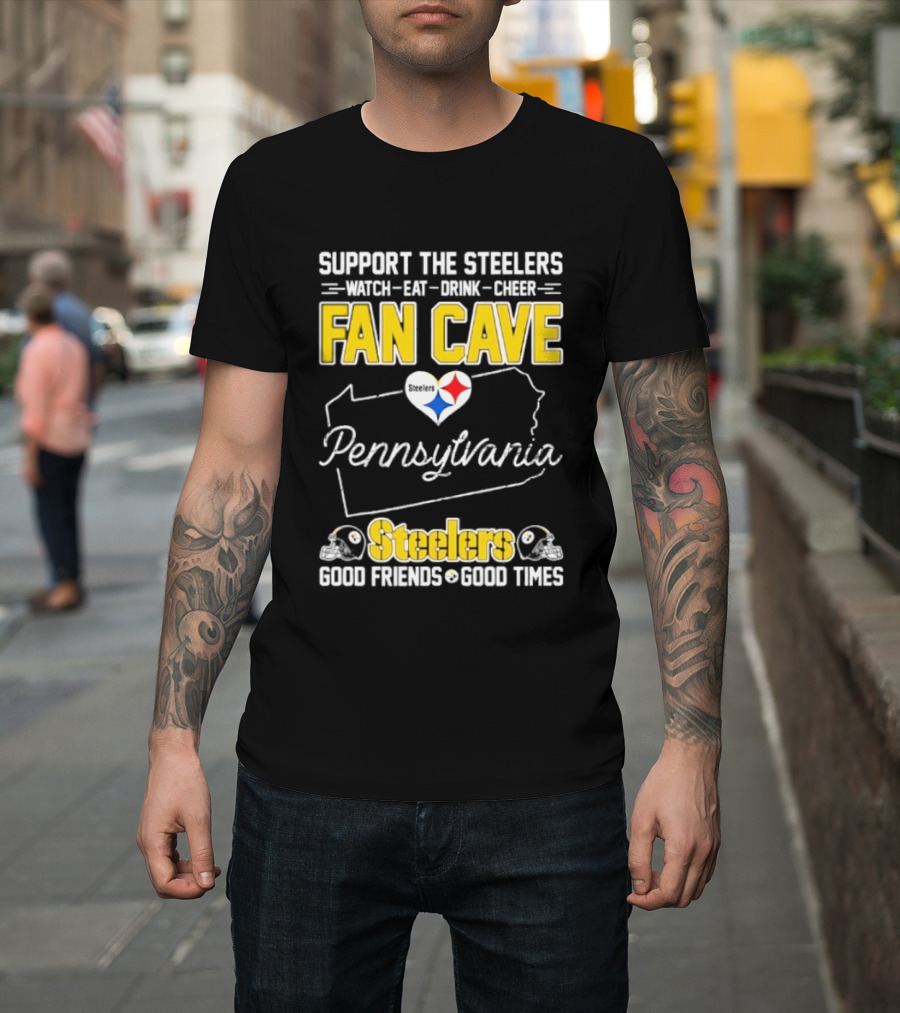 Support The Steelers Fan Cave Pennsylvania Steelers Good Friends Good Times T-Shirt