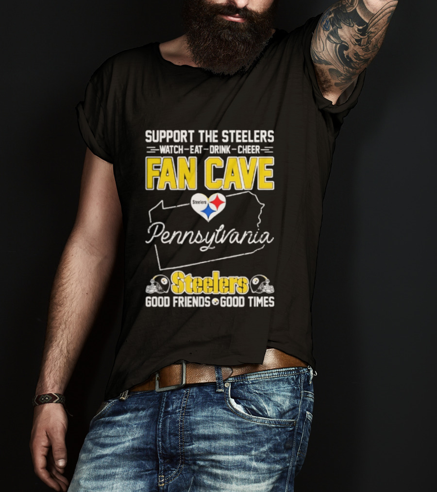 Support The Steelers Fan Cave Pennsylvania Steelers Good Friends Good Times T-Shirt