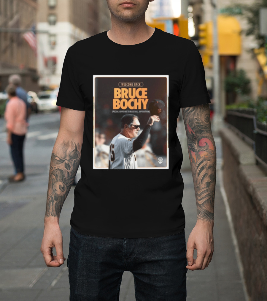 San Francisco Giants Welcome Back Bruce Bochy Special Advisor To Baseball Operations T-Shirt