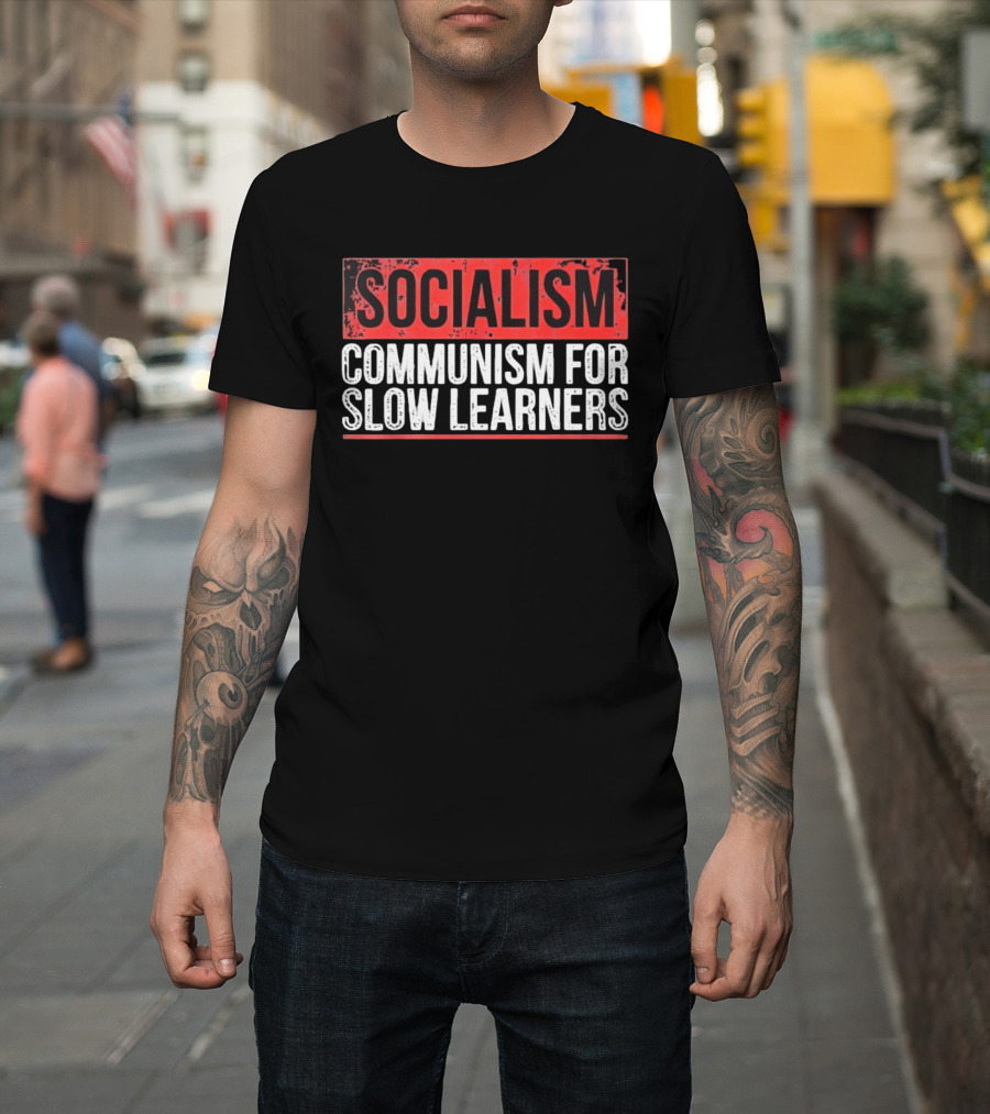 Socialism Communism For Slow Learners T-Shirt