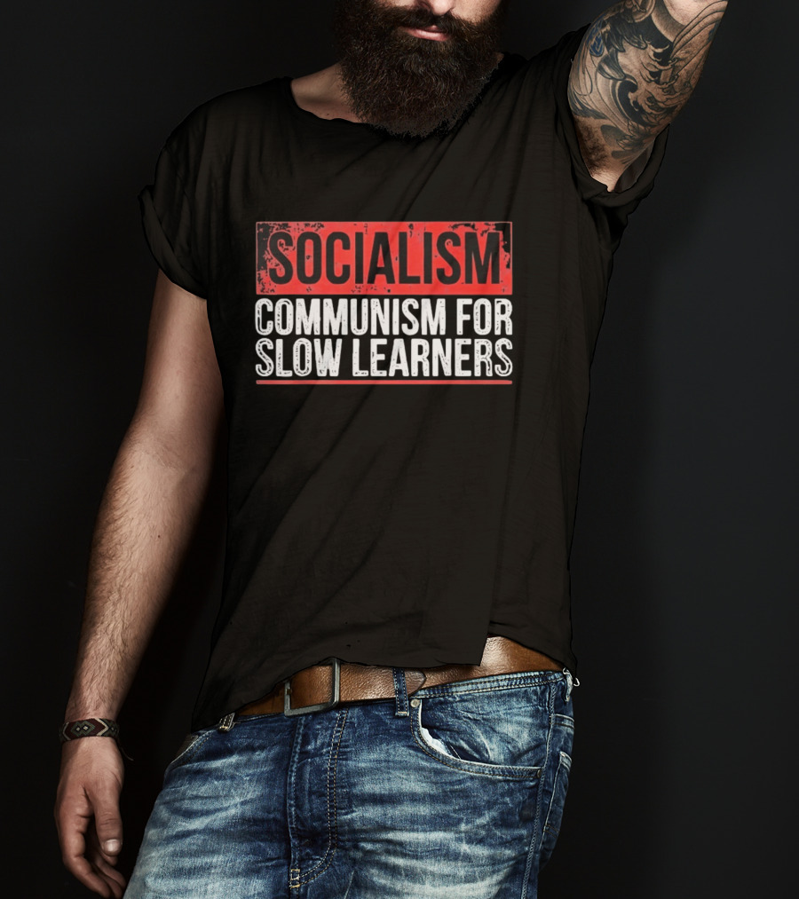 Socialism Communism For Slow Learners T-Shirt