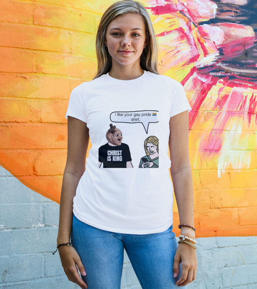 Christ Is King I Like Your Gay Pride T-Shirt