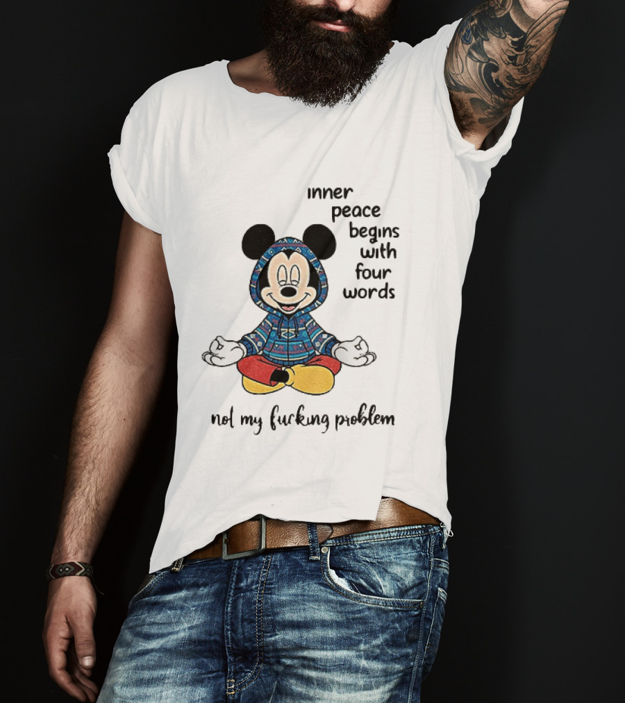 Mickey Inner Peace Begins With Four Words Not My Problem T-Shirt