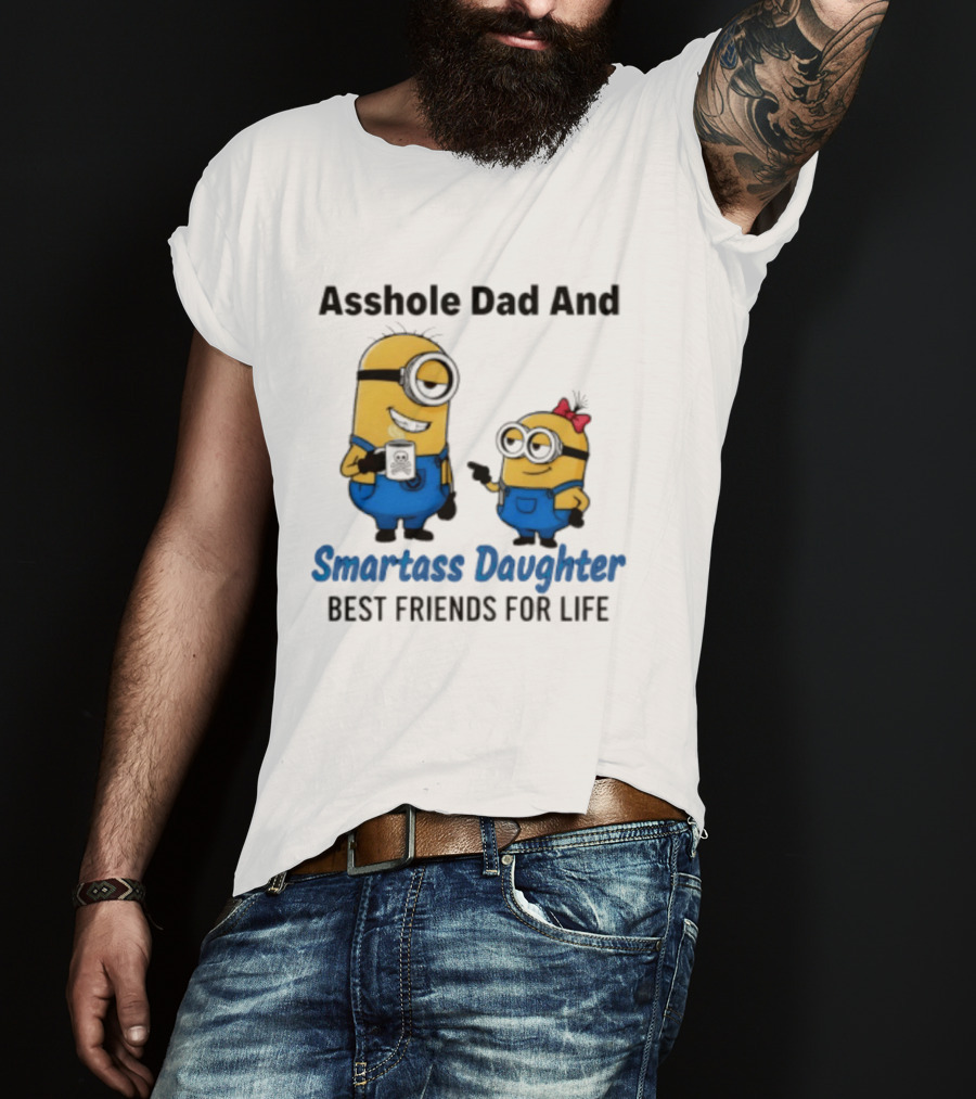 Asshole Dad And Smartass Daughter Best Friends For Life Minion T-Shirt