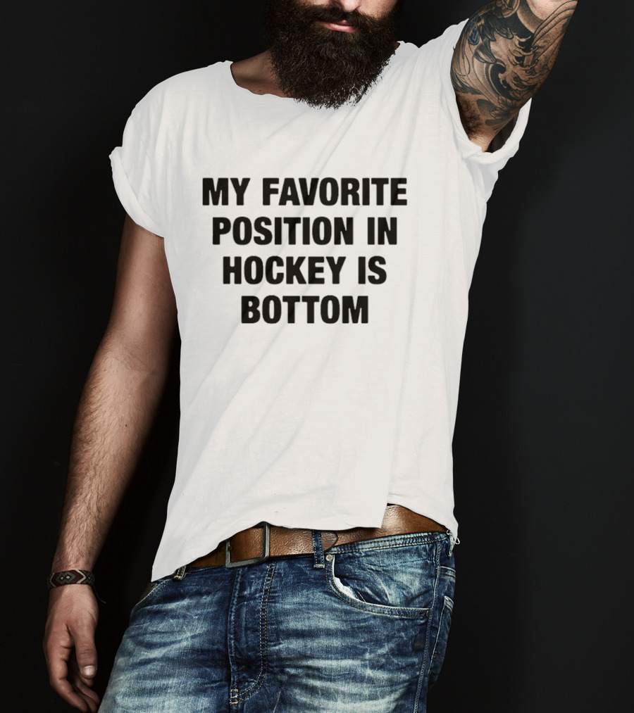 My Favorite Position In Hockey Is Bottom Fun Sportsphrase T-Shirt