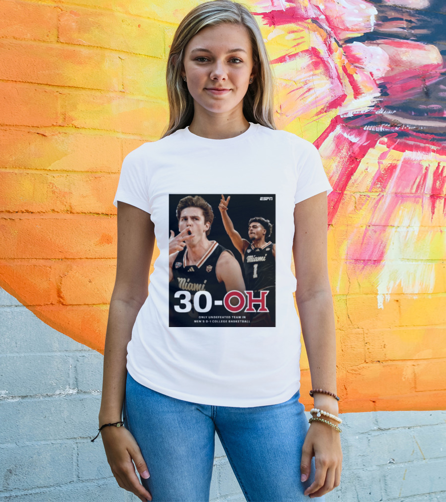30 Oh Only Undefeated Team In Men's D 1 College Basketball Miami T-Shirt