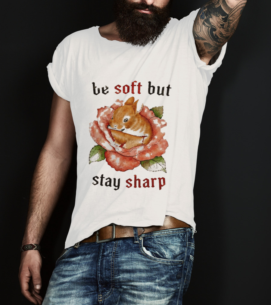 Be Soft But Stay Sharp Bunny Rose T-Shirt