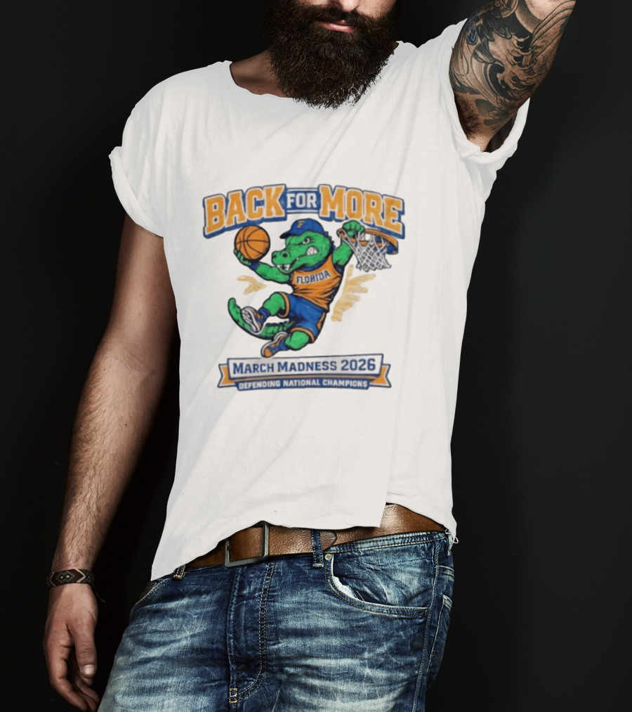 Back For More Florida March Madness 2026 Defending National Champions Basketball Gator T-Shirt
