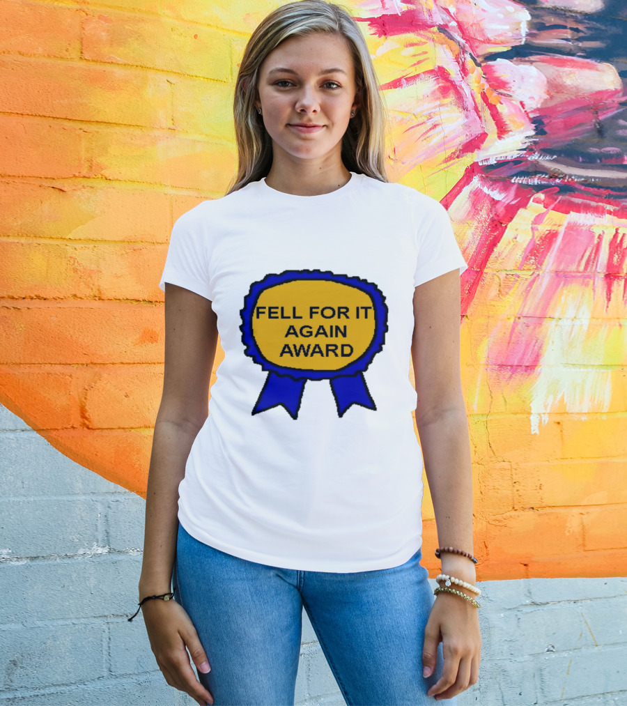 Fell For It Again Award Ribbon T-Shirt
