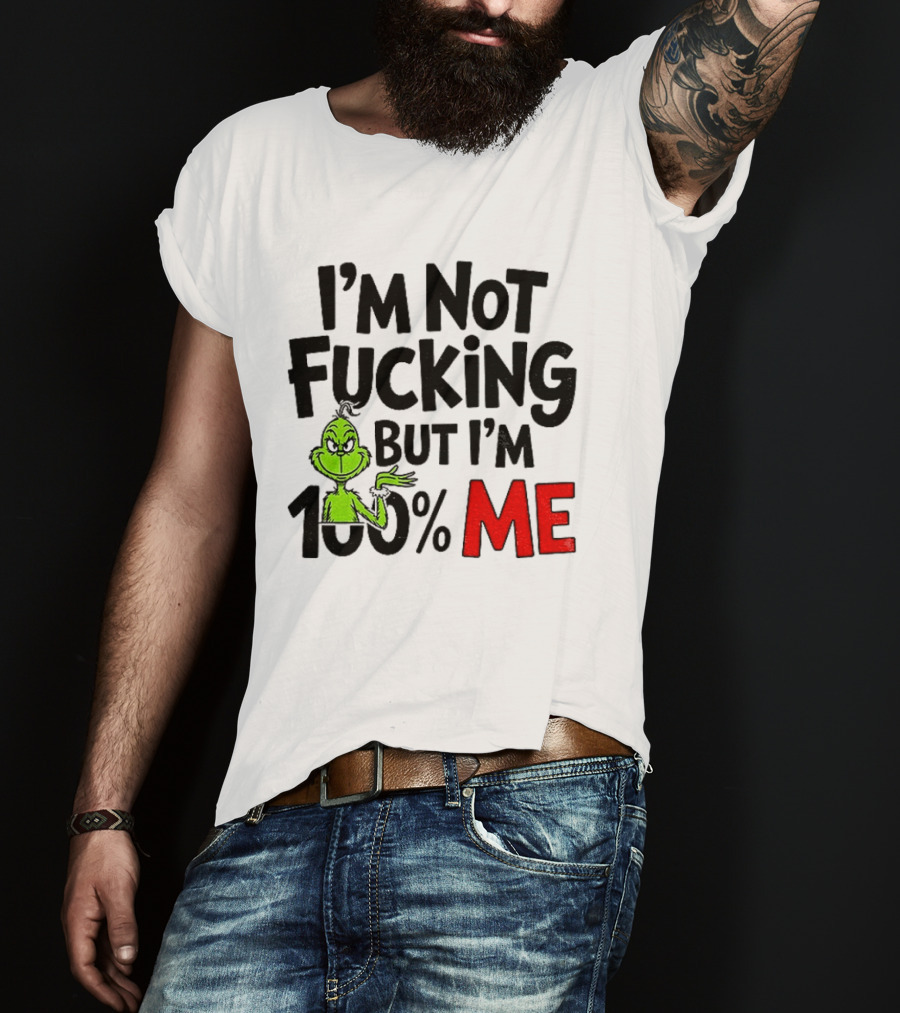 Gjedarxv Grinch I'm Not Fucking But I'm 100% Me Merry Christmas T-Shirt