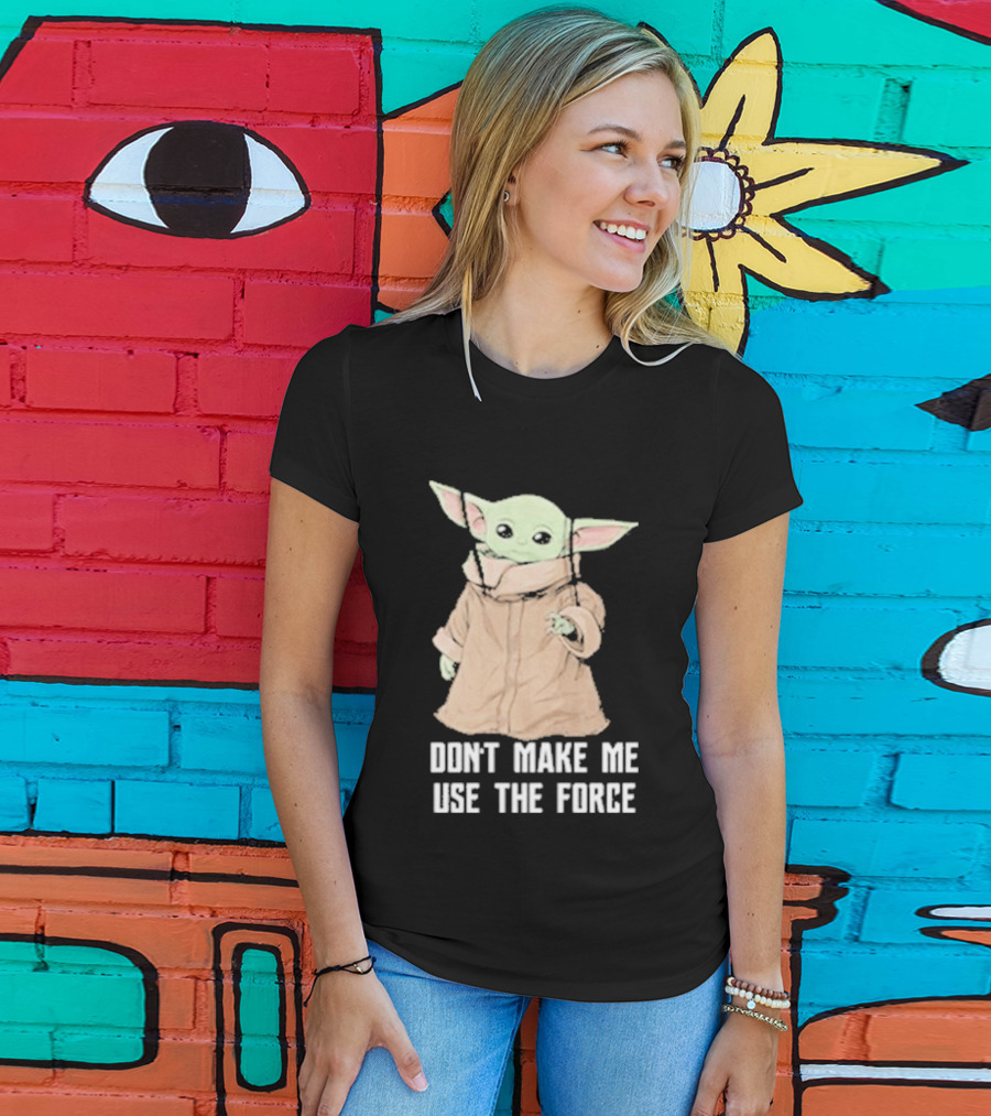 Baby Yoda The Mandalorian The Child Don't Make Me Use The Force T-Shirt