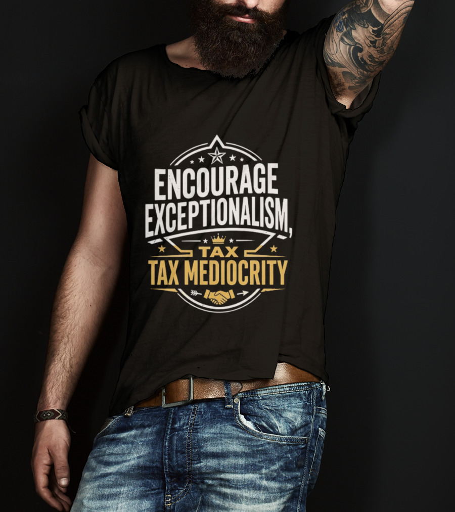 Encourage Exceptionalism Tax Tax Mediocrity Star Crown Handshake T-Shirt