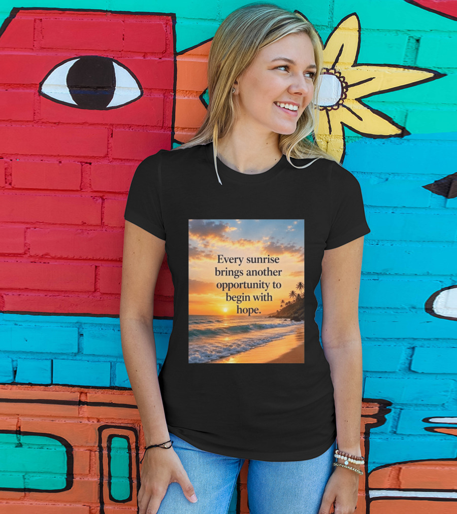 Every Sunrise Brings Another Opportunity To Begin With Hope Scenic Beach View T-Shirt