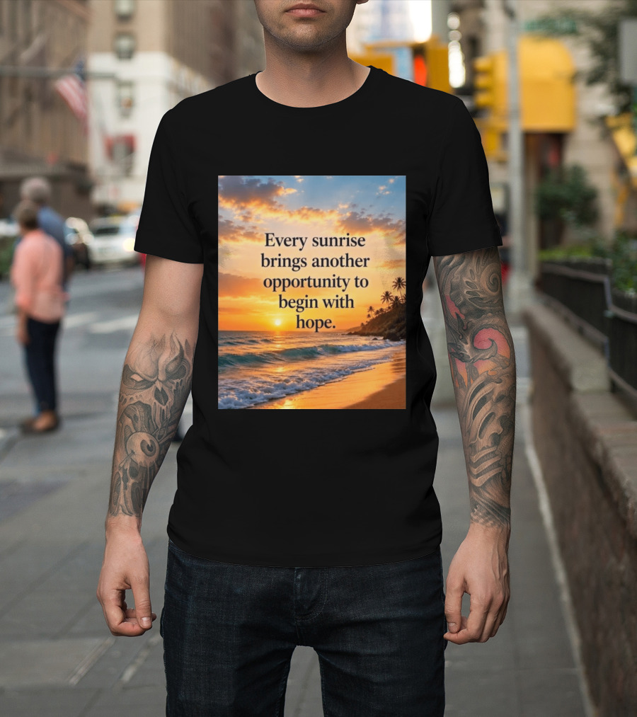 Every Sunrise Brings Another Opportunity To Begin With Hope Scenic Beach View T-Shirt