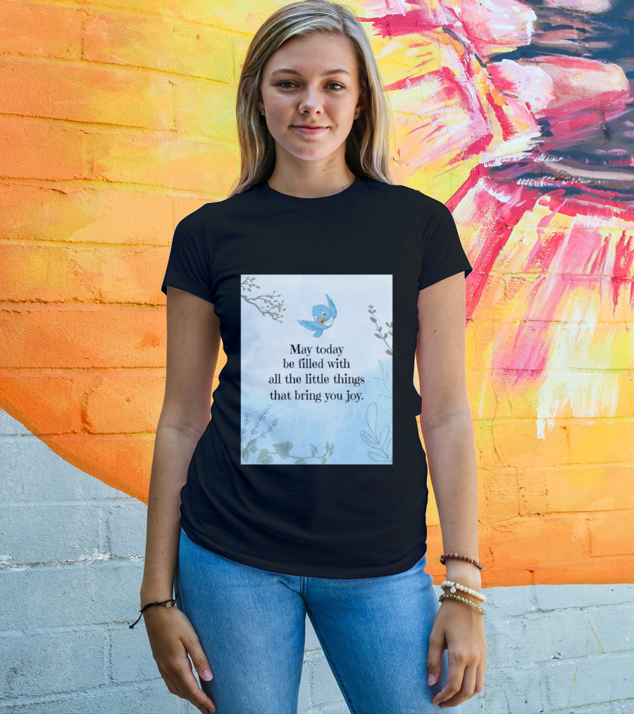 May Today Be Filled With All The Little Things That Bring You Joy Bluebird And Branches T-Shirt