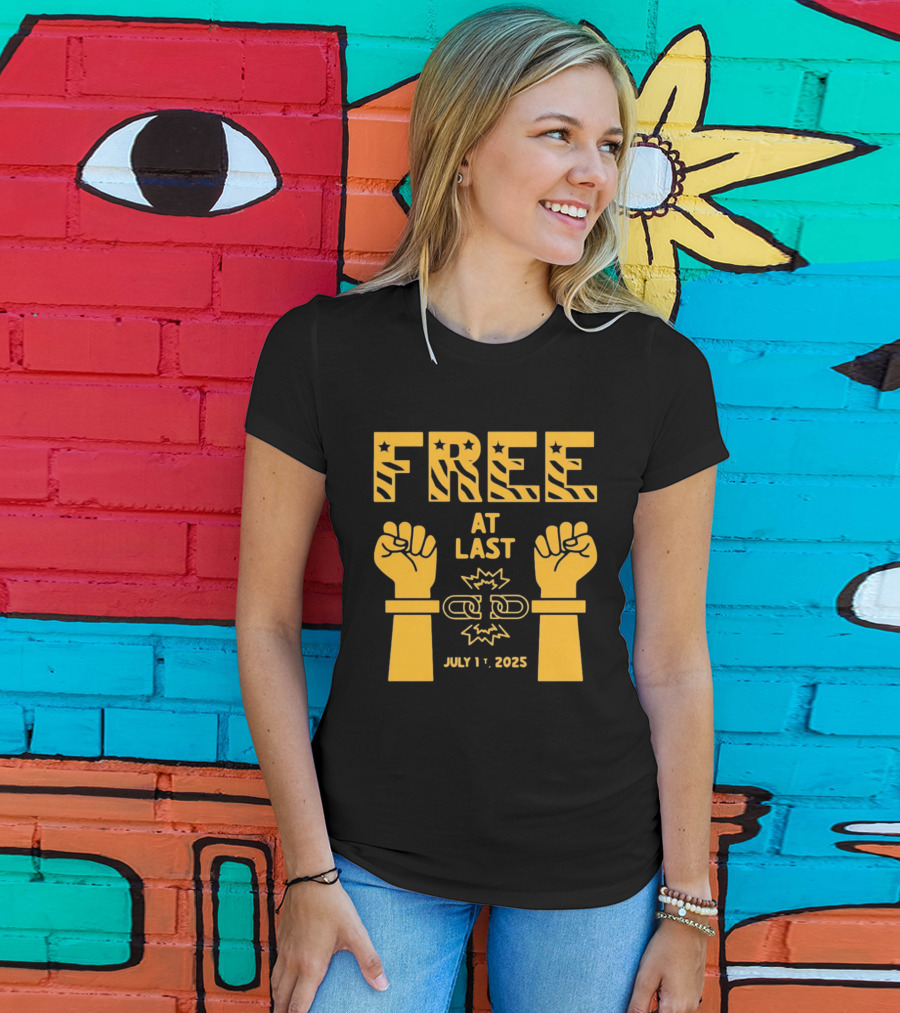 Free At Last July 1st 2025 Breaking Chains Freedom Liberation T-Shirt