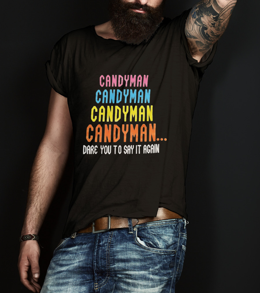 Candyman Candyman Candyman Candyman Dare You To Say It Again T-Shirt