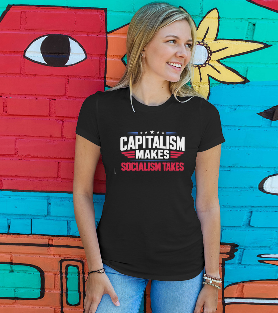 Capitalism Makes Socialism Takes Political Stars Red White Blue T-Shirt
