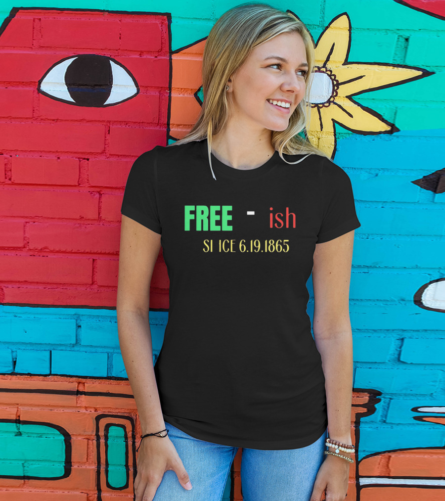 Free Ish Since 6.19.1865 T-Shirt