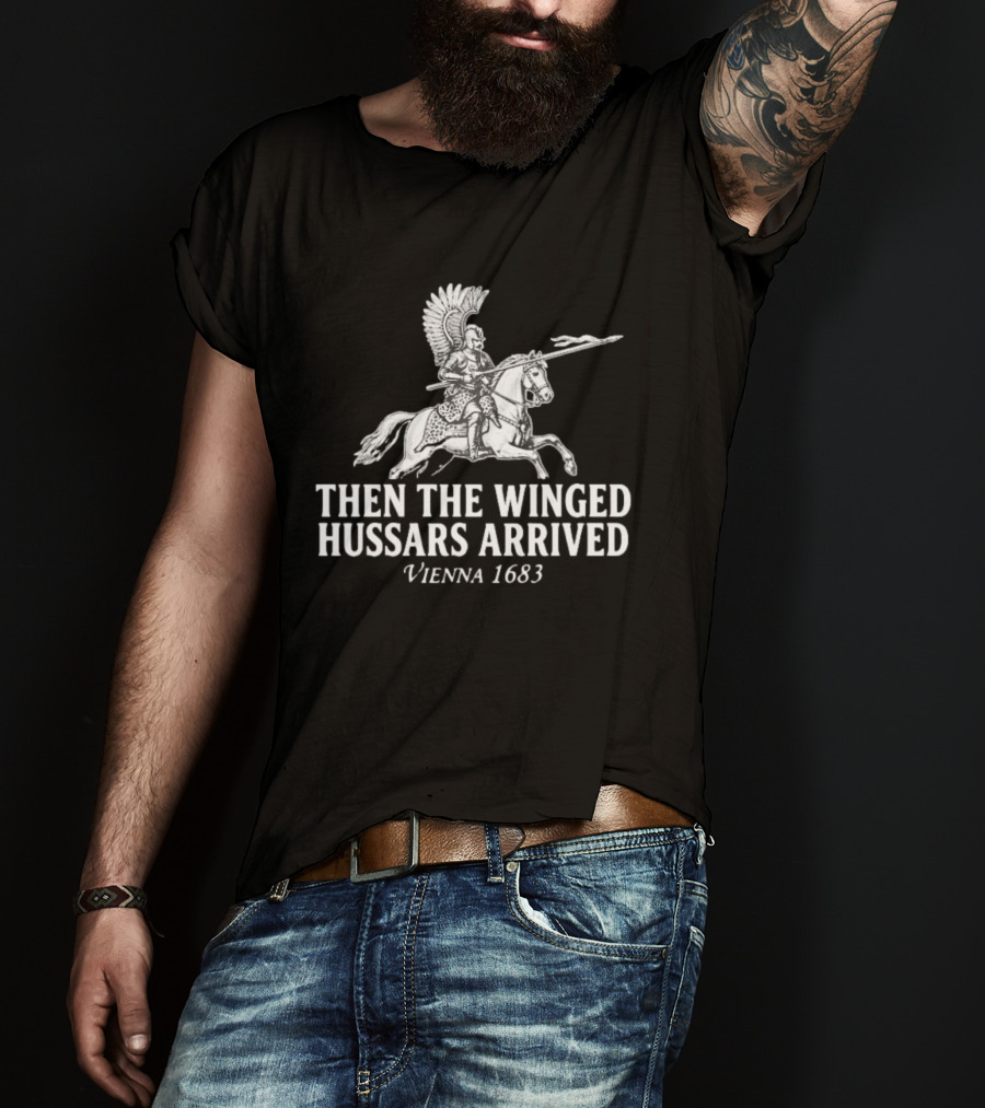 Then The Winged Hussars Arrived Vienna 1683 Classic Battle T-Shirt