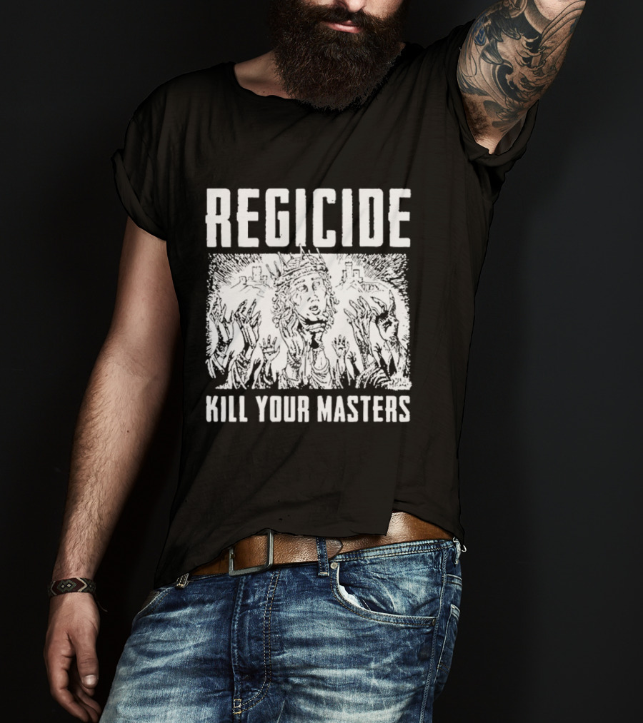 Regicide Kill Your Masters T-Shirt