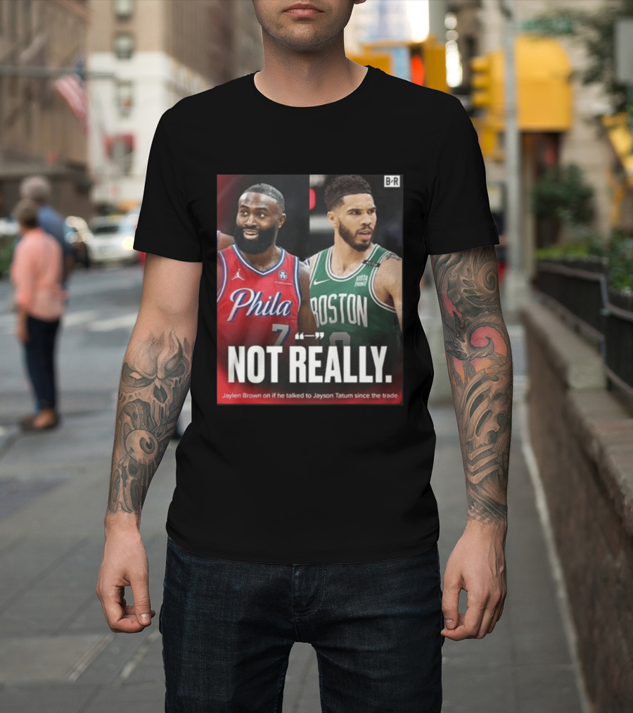 Jaylen Brown "Not Really" Philadelphia Boston Rivalry Trade Talk With Jayson Tatum T-Shirt