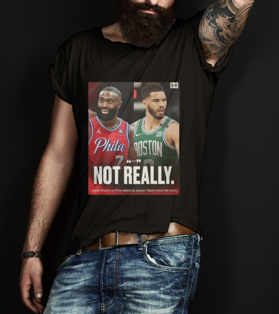 Jaylen Brown "Not Really" Philadelphia Boston Rivalry Trade Talk With Jayson Tatum T-Shirt
