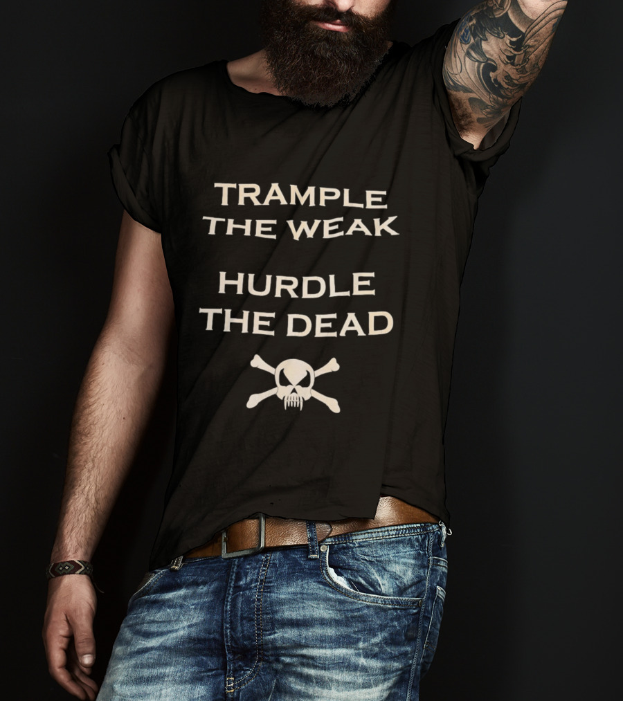 Trample The Weak Hurdle The Dead Distressed Skull Crossbones T-Shirt