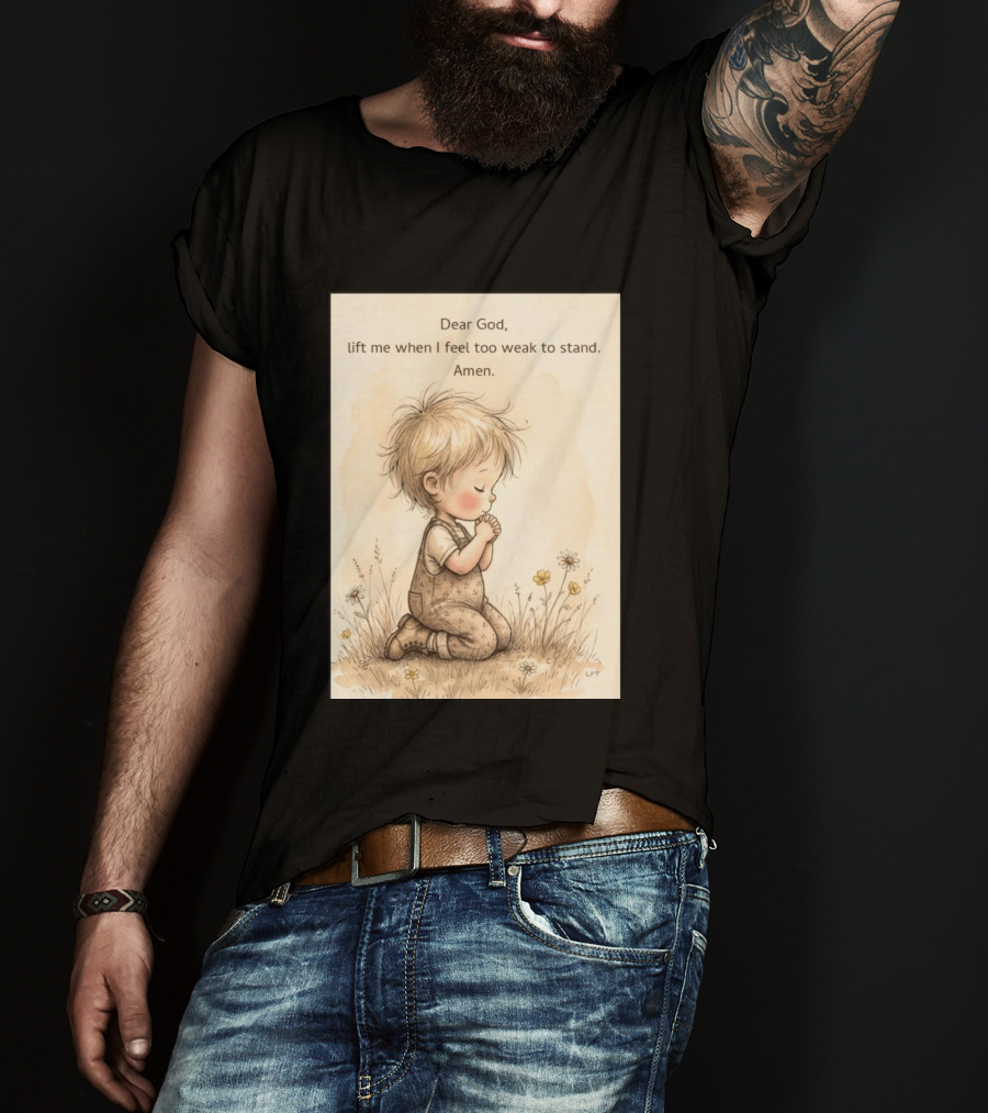Dear God Lift Me When I Feel Too Weak To Stand Amen Kneeling Child Prayer Floral Field T-Shirt