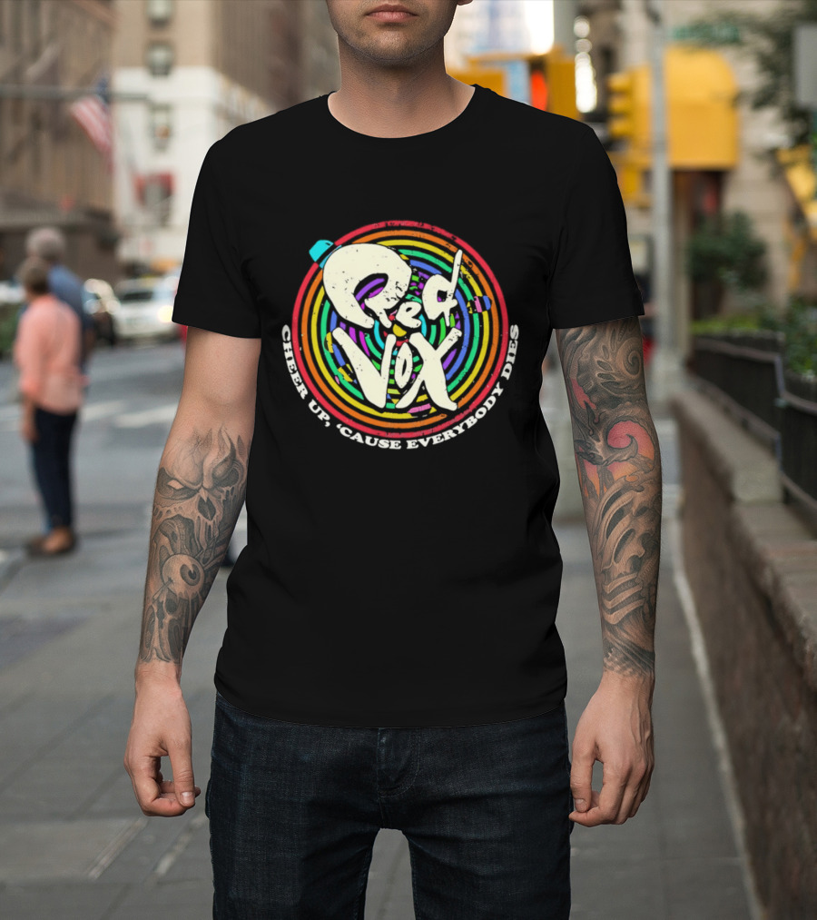 Red Vox Cheer Up 'Cause Everybody Dies Rainbow Circle T-Shirt