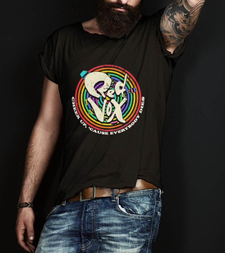 Red Vox Cheer Up 'Cause Everybody Dies Rainbow Circle T-Shirt