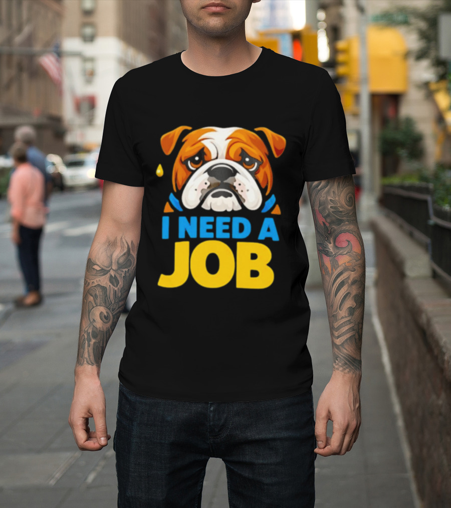 Sad Bulldog I Need A Job Cute Cartoon Bulldog Image T-Shirt