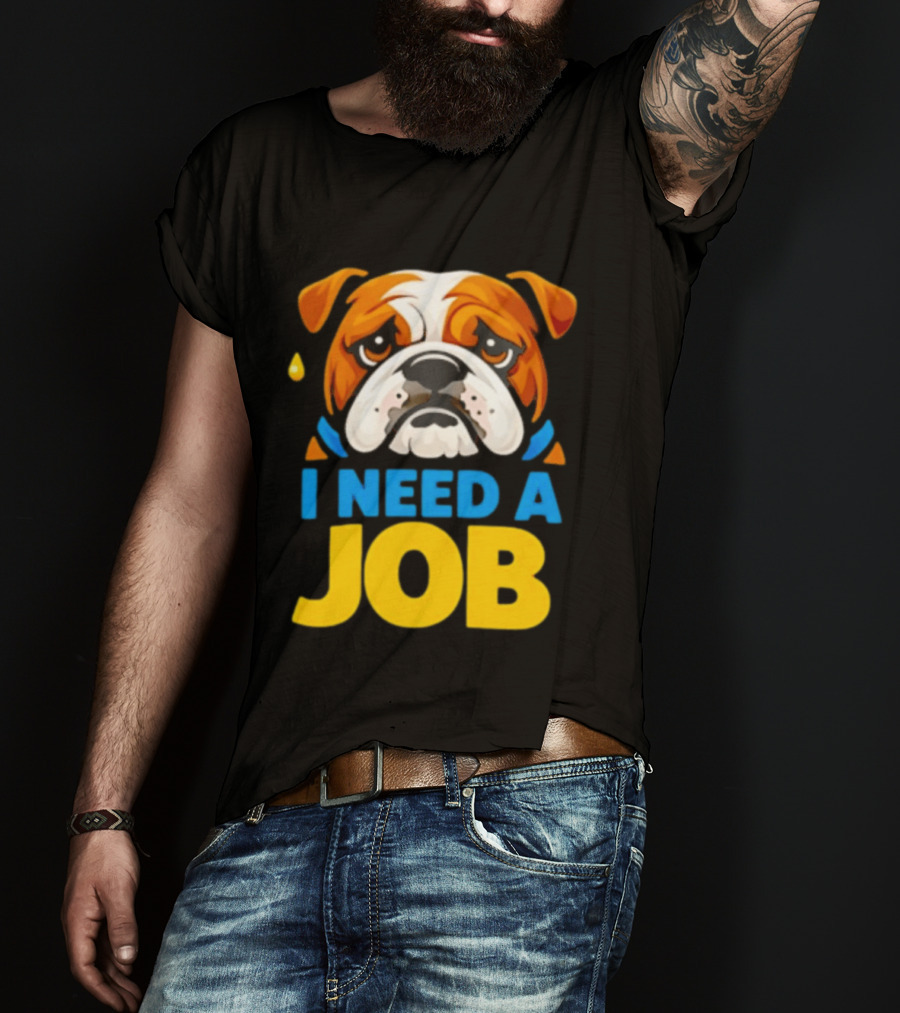 Sad Bulldog I Need A Job Cute Cartoon Bulldog Image T-Shirt