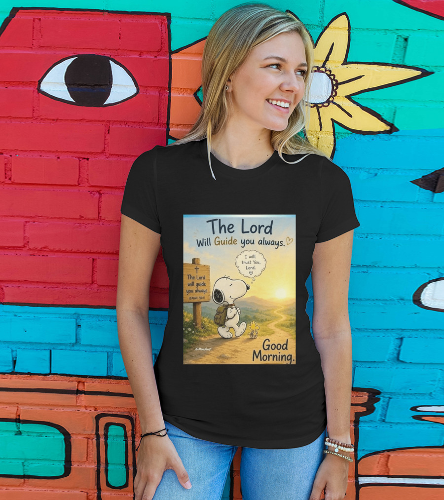 Snoopy The Lord Will Guide You Always Isaiah 58:11 Good Morning I Will Trust You Lord T-Shirt