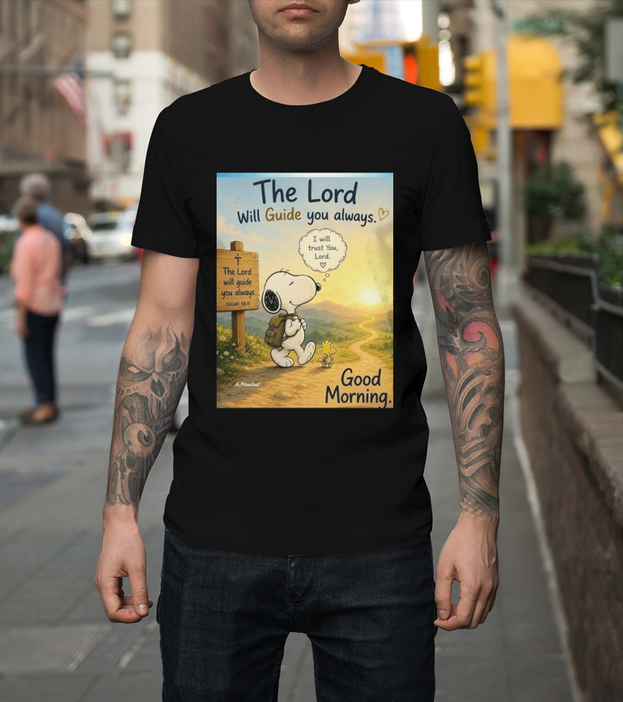 Snoopy The Lord Will Guide You Always Isaiah 58:11 Good Morning I Will Trust You Lord T-Shirt