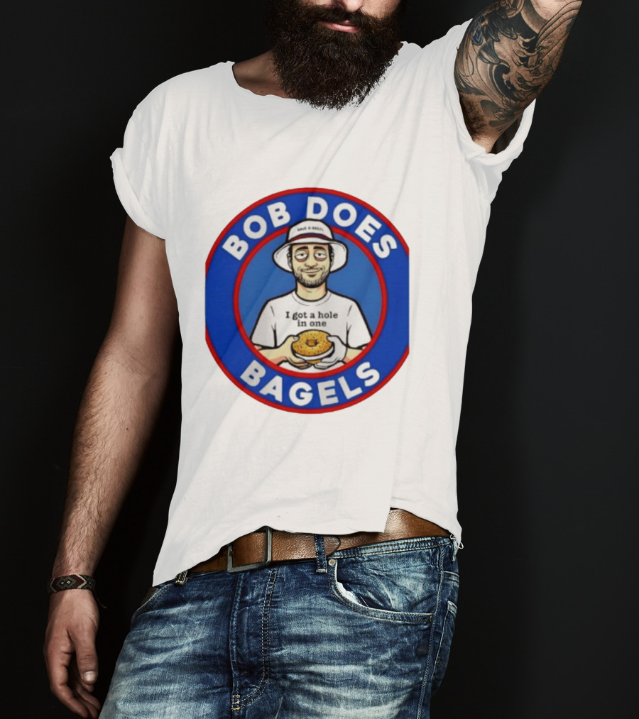 Bob Does Bagels I Got A Hole In One Have A Bagel T-Shirt