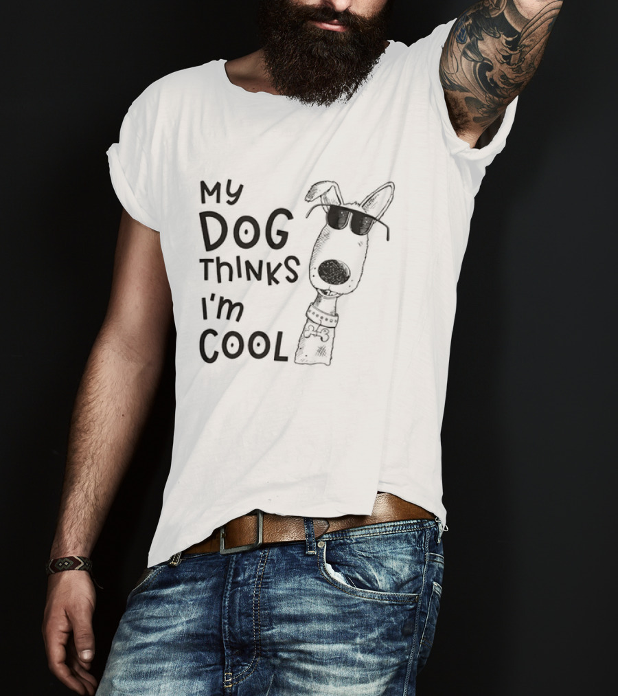 My Dog Thinks I'm T-Shirt